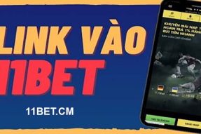 Link 11Bet Truy Cập Web Cược An Toàn, Nhanh Chóng, Êm Mượt