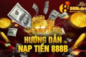 Hướng dẫn nhanh cách nạp tiền 888b nhanh chóng và an toàn 