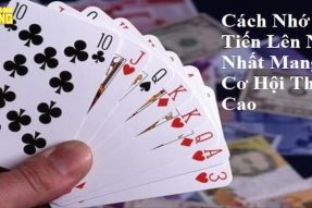 Cách Nhớ Bài Tiến Lên Nhanh Nhất Mang Lại Cơ Hội Thắng Cao