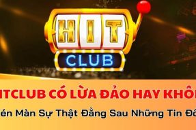 HitClub Lừa Đảo Thật Không? Đính Chính Tin Tức Nóng Hổi Này